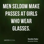 dorothy-parker-quote-men-seldom-make-passes-at-girls-who-wear-glasses